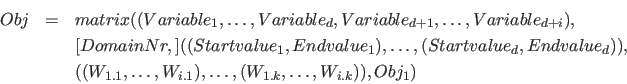 \begin{eqnarray*}
Obj &=& matrix( (Variable_1, \ldots, Variable_d, Variable_{d+1...
..., \ldots, W_{i.1}), \ldots, (W_{1.k}, \ldots, W_{i.k}) ), Obj_1)
\end{eqnarray*}