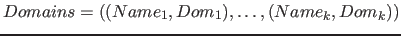 $Domains=( (Name_1, Dom_1), \ldots , (Name_k, Dom_k) )$